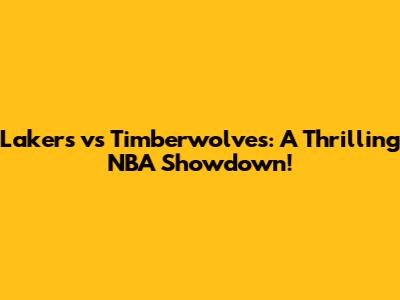Lakers vs Timberwolves: A Thrilling NBA Showdown!