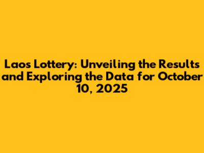 Laos Lottery: Unveiling the Results and Exploring the Data for October 10, 2025