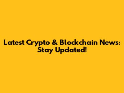Latest Crypto & Blockchain News: Stay Updated!
