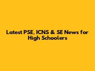 Latest PSE, ICNS & SE News for High Schoolers