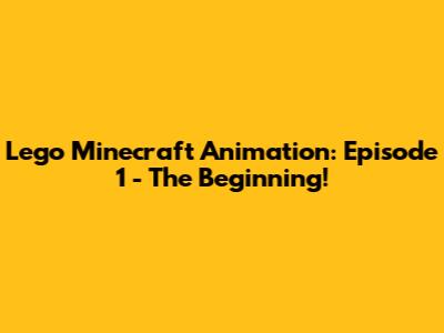 Lego Minecraft Animation: Episode 1 - The Beginning!