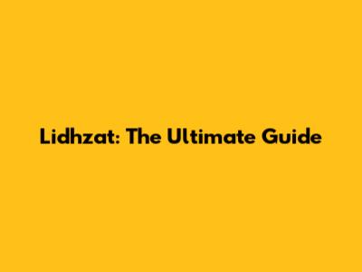 Lidhzat: The Ultimate Guide