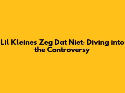 Lil Kleine's 'Zeg Dat Niet': Diving into the Controversy