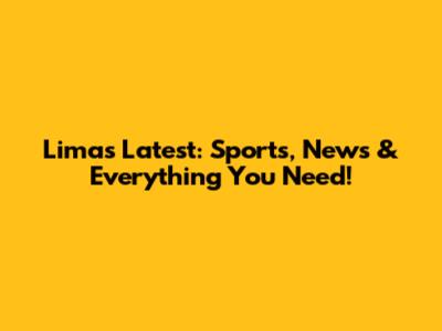Lima's Latest: Sports, News & Everything You Need!