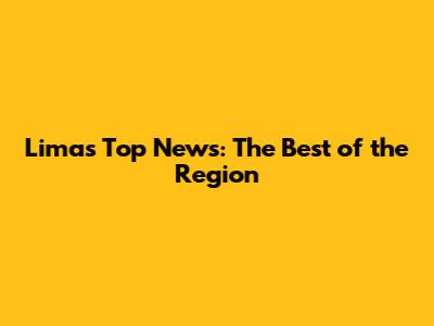 Lima's Top News: The Best of the Region