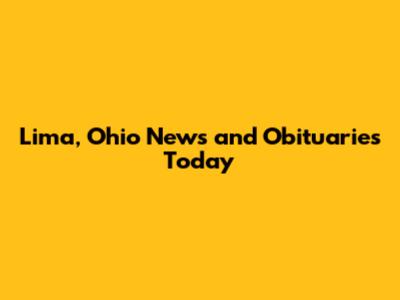 Lima, Ohio News and Obituaries Today