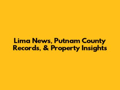 Lima News, Putnam County Records, & Property Insights