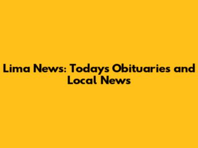 Lima News: Today's Obituaries and Local News