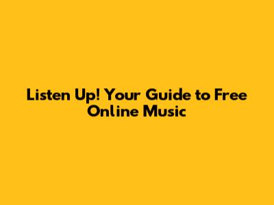 Listen Up! Your Guide to Free Online Music