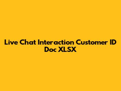 Live Chat Interaction Customer ID Doc XLSX