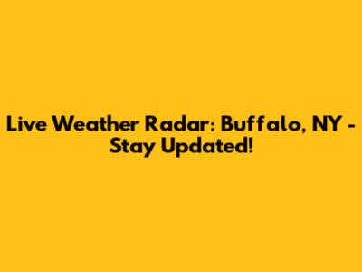 Live Weather Radar: Buffalo, NY - Stay Updated!