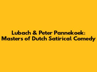 Lubach & Peter Pannekoek: Masters of Dutch Satirical Comedy