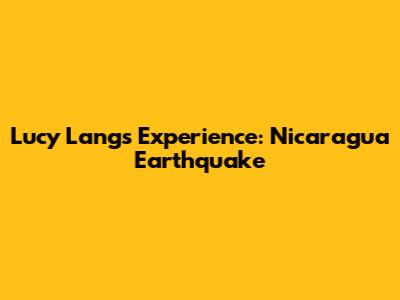 Lucy Lang's Experience: Nicaragua Earthquake