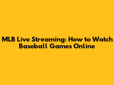 MLB Live Streaming: How to Watch Baseball Games Online