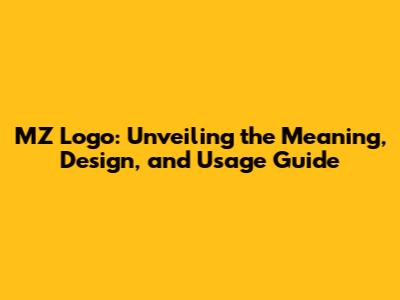 MZ Logo: Unveiling the Meaning, Design, and Usage Guide