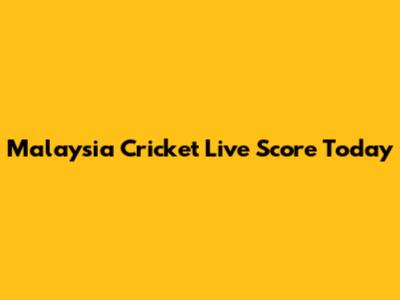 Malaysia Cricket Live Score Today