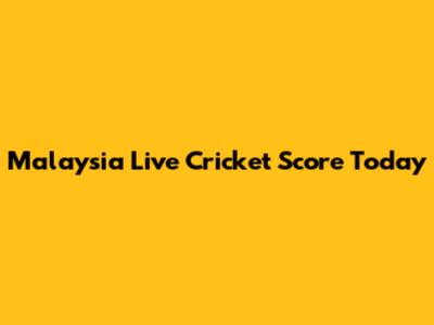 Malaysia Live Cricket Score Today