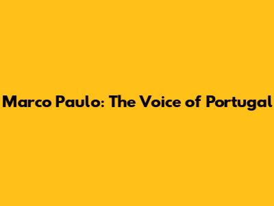 Marco Paulo: The Voice of Portugal