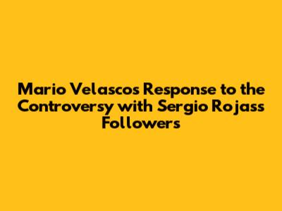 Mario Velasco's Response to the Controversy with Sergio Rojas's Followers