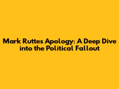 Mark Rutte's Apology: A Deep Dive into the Political Fallout