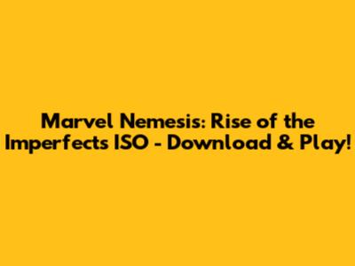 Marvel Nemesis: Rise of the Imperfects ISO - Download & Play!