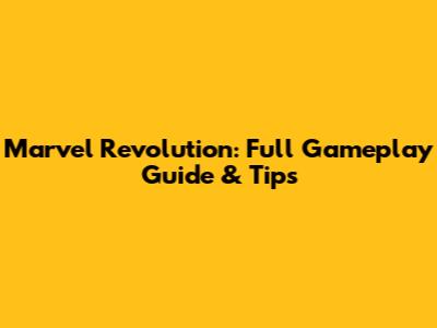Marvel Revolution: Full Gameplay Guide & Tips