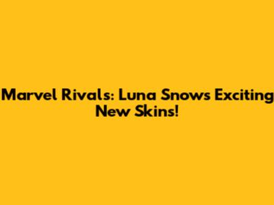 Marvel Rivals: Luna Snow's Exciting New Skins!