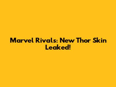 Marvel Rivals: New Thor Skin Leaked!
