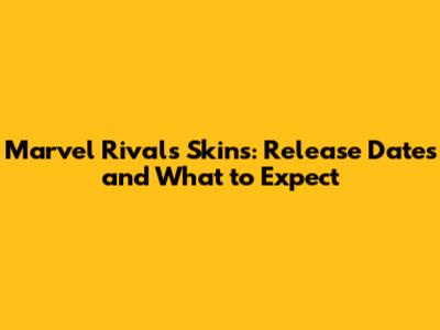 Marvel Rivals Skins: Release Dates and What to Expect