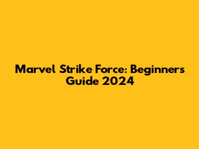 Marvel Strike Force: Beginner's Guide 2024