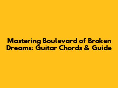 Mastering Boulevard of Broken Dreams: Guitar Chords & Guide