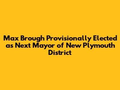 Max Brough Provisionally Elected as Next Mayor of New Plymouth District