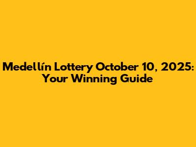 Medellín Lottery October 10, 2025: Your Winning Guide