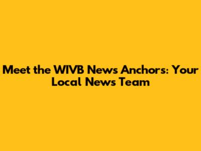 Meet the WIVB News Anchors: Your Local News Team