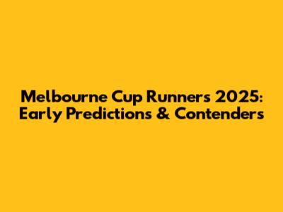 Melbourne Cup Runners 2025: Early Predictions & Contenders