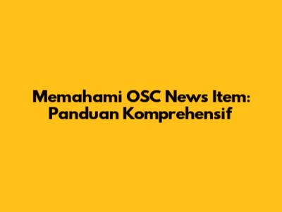 Memahami OSC News Item: Panduan Komprehensif