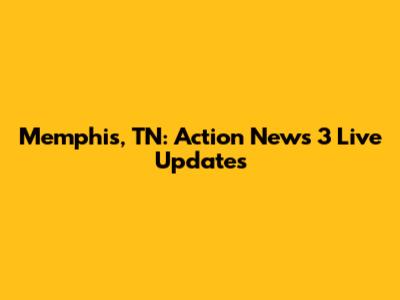 Memphis, TN: Action News 3 Live Updates