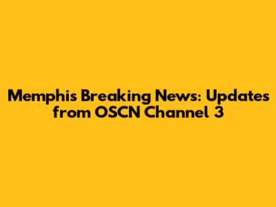 Memphis Breaking News: Updates from OSCN Channel 3