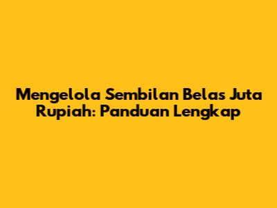 Mengelola Sembilan Belas Juta Rupiah: Panduan Lengkap