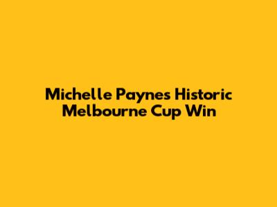 Michelle Payne's Historic Melbourne Cup Win