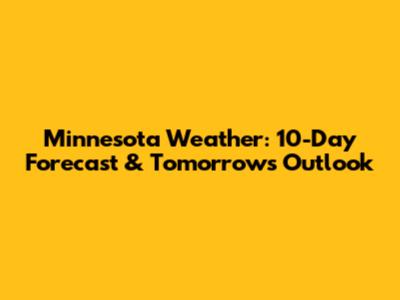 Minnesota Weather: 10-Day Forecast & Tomorrow's Outlook