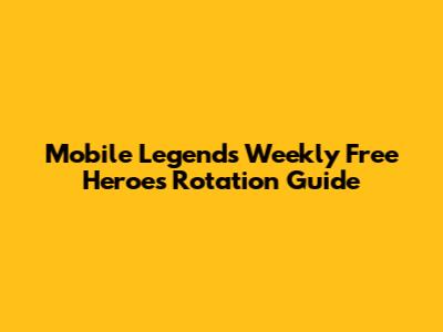 Mobile Legends Weekly Free Heroes Rotation Guide