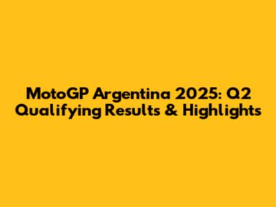 MotoGP Argentina 2025: Q2 Qualifying Results & Highlights