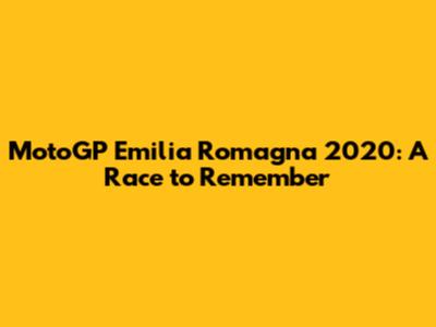 MotoGP Emilia Romagna 2020: A Race to Remember