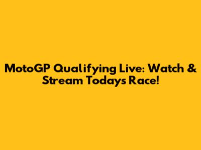 MotoGP Qualifying Live: Watch & Stream Today's Race!