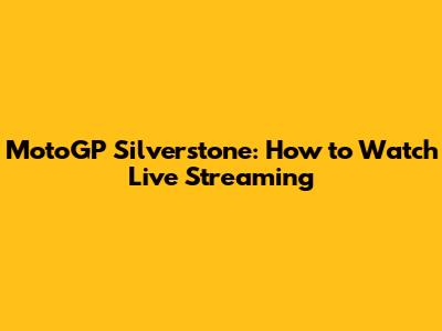 MotoGP Silverstone: How to Watch Live Streaming