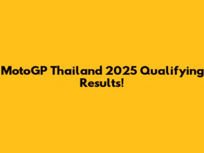 MotoGP Thailand 2025 Qualifying Results!