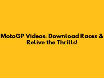 MotoGP Videos: Download Races & Relive the Thrills!
