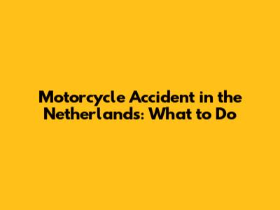 Motorcycle Accident in the Netherlands: What to Do