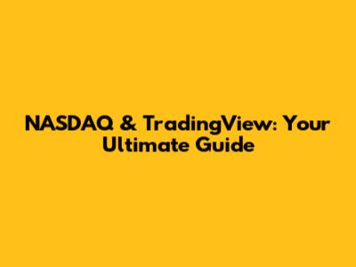 NASDAQ & TradingView: Your Ultimate Guide